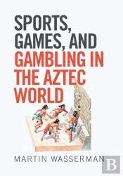 Sports, Games, And Gambling In The Aztec World