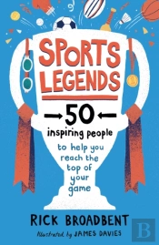 Sports Legends: 50 Inspiring People To Help You Reach The Top Of Your Game
