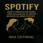 Spotify: Como A Empresa Usa Dados Para Influenciar Os Gostos Musicais Do Mundo Inteiro