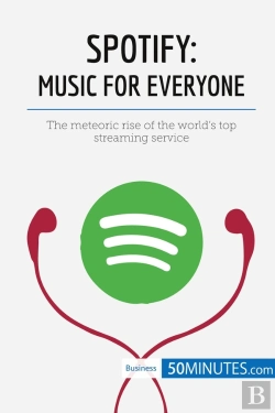 Bertrand.pt - Spotify, Music For Everyone : The Meteoric Rise Of The World'S Top Streaming Service