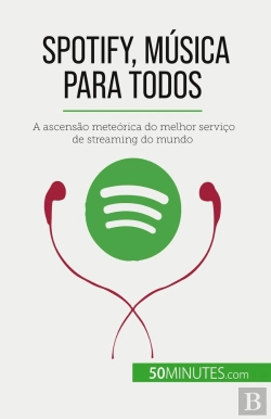 Bertrand.pt - Spotify, Música Para Todos : A Ascensão Meteórica Do Melhor Serviço De Streaming Do Mundo