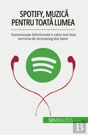 Spotify, Muzica Pentru Toata Lumea : Ascensiunea Fulminanta A Celui Mai Bun Serviciu De Streaming Din Lume