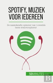 Spotify, Muziek Voor Iedereen : De Razendsnelle Opkomst Van 'S Werelds Beste Streamingdienst