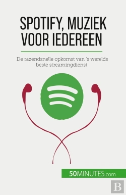 Bertrand.pt - Spotify, Muziek Voor Iedereen : De Razendsnelle Opkomst Van 'S Werelds Beste Streamingdienst