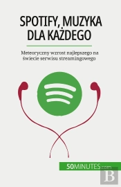 Spotify, Muzyka Dla Kazdego : Meteoryczny Wzrost Najlepszego Na Swiecie Serwisu Streamingowego