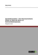 Sprechaktverstehen - Eine Theorieorientierte Studie Zur Rolle Des Haã‚Â¶Rers Im Kommunikationsprozess