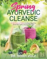 Spring Ayurvedic Cleanse A 14 Day Seasonal Cleanse To Boost Digestion, Break Bad Habits, And Feel Your Best