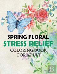 Spring Floral, Stress Relief Coloring Book For Adult