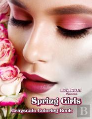 Spring Girls Grayscale Coloring Book