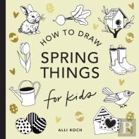 Spring Things: How To Draw Books For Kids With Easter Eggs, Bunnies, Flowers, And More