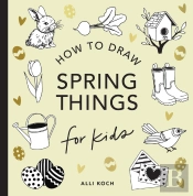Spring Things: How To Draw Books For Kids With Easter Eggs, Bunnies, Flowers, And More