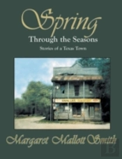 Spring Through The Seasons: Stories Of A Texas Town