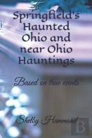 Springfield'S Haunted Ohio And Near Ohio Hauntings