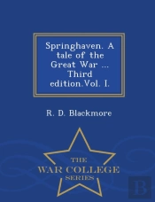 Springhaven. A Tale Of The Great War ... Third Edition.Vol. I. - War College Series