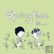 Springtime Is...