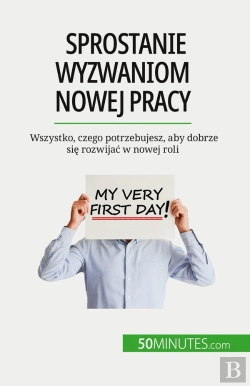 Bertrand.pt - Sprostanie Wyzwaniom Nowej Pracy : Wszystko, Czego Potrzebujesz, Aby Dobrze Sie Rozwijac W Nowej Roli