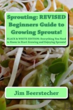 Bertrand.pt - Sprouting: Revised Beginners Guide To Growing Sprouts!: Everything You Need To Know To Start Growing And Enjoying Sprouts!
