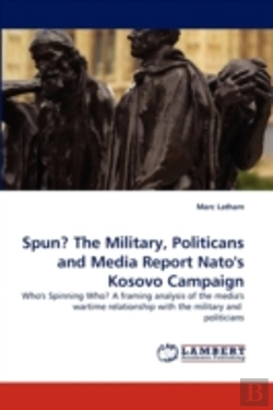 Bertrand.pt - Spun? The Military, Politicans And Media Report Nato'S Kosovo Campaign