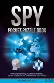 Spy Pocket Puzzle Book: 100s Of Perplexing Puzzles For Starters, Astute Codebreakers And Britain'S Best Minds (The Puzzle Series)