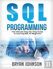 Sql Programming The Ultimate Step-By-Step Guide To Learning Sql For Beginners