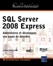Sql Serveur 2008 Express ; Administrer Et Développer Vos Bases De Données