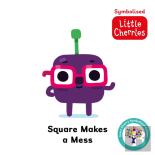 Square Makes A Mess: Accessible Symbolised Edition