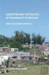 Squatters And The Politics Of Marginality In Uruguay