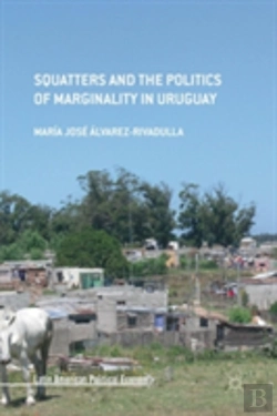 Bertrand.pt - Squatters And The Politics Of Marginality In Uruguay