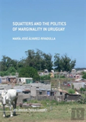 Squatters And The Politics Of Marginality In Uruguay