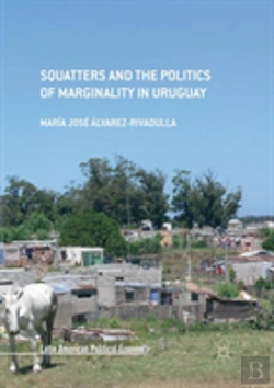 Bertrand.pt - Squatters And The Politics Of Marginality In Uruguay