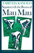 Squatters And The Roots Of Mau Mau, 1905â€“1963