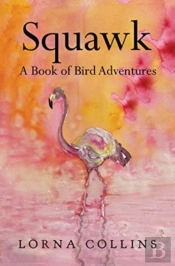 Squawk: A Book Of Bird Adventures