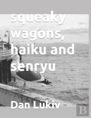 Squeaky Wagons, Haiku And Senryu