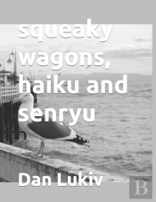 Squeaky Wagons, Haiku And Senryu