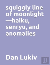 Squiggly Line Of Moonlight-Haiku, Senryu, And Anomalies