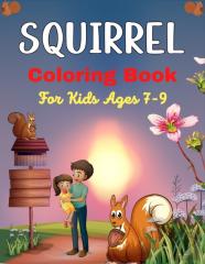Squirrel Coloring Book For Kids Ages 7-9