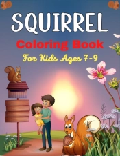 Squirrel Coloring Book For Kids Ages 7-9