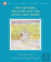 Squirrel, The Hare And The Little Grey Rabbit