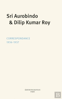 Bertrand.pt - Sri Aurobindo, Dilip Kumar Roy : Correspondance (1936-1937)