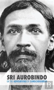 Sri Aurobindo Or The Adventure Of Consciousness