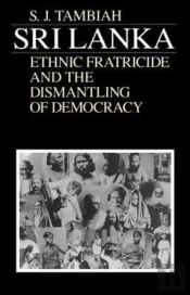 Sri Lanka--Ethnic Fratricide And The Dismantling Of Democracy
