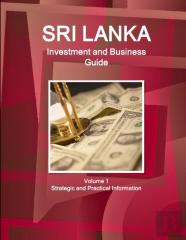 Sri Lanka Investment And Business Guide Volume 1 Strategic And Practical Information