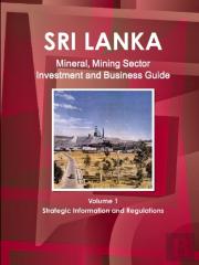 Sri Lanka Mineral, Mining Sector Investment And Business Guide Volume 1 Strategic Information And Regulations