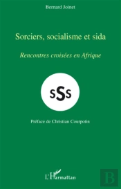 Sss ; Sorciers, Socialisme Et Sida ; Rencontres Croisées En Afrique