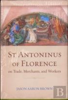 St Antoninus Of Florence On Trade, Merchants, And Workers