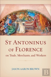 St Antoninus Of Florence On Trade, Merchants, And Workers