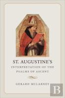 St. Augustineâ€™S Interpretation Of The Psalms Of Ascent