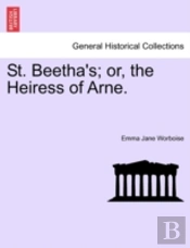 St. Beetha'S; Or, The Heiress Of Arne.