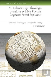 St. Ephraemi Syri Theologia Quantum Ex Libris Poeticis Cognosci Potest Explicatur