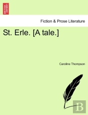 St. Erle. (A Tale.)
